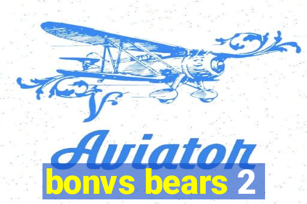 bonvs bears 2